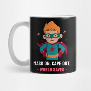 MASK ON, CAPE OUT, WORLD SAVED Mug